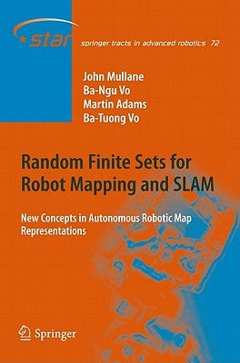 Random Finite Sets for Robot Mapping and SLAM: New Concepts in Autonomous Robotic Map Representations by Mullane, John Stephen