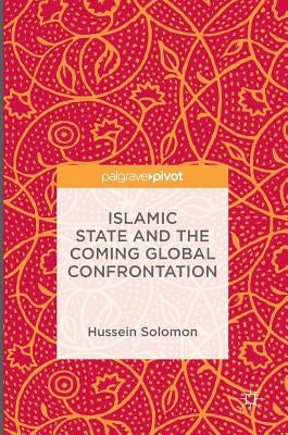 Islamic State and the Coming Global Confrontation by Solomon, Hussein