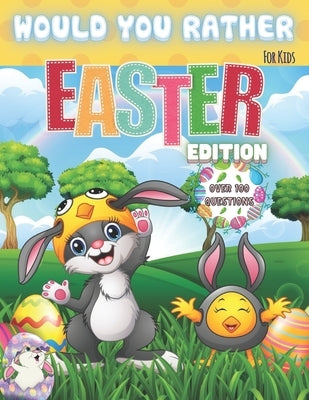 Would You Rather? For Kids. Easter Edition. Over 100 Questions: The Laugh Challenge - Would You Rather? Easter Edition: A Hilarious and Interactive Ea by Nancy, Eve