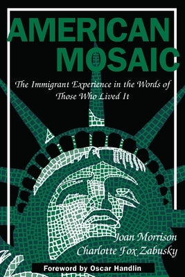 American Mosaic: The Immigrant Experience in the Words of Those Who Lived It by Morrison, Joan