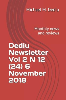 Dediu Newsletter Vol 2 N 12 (24) 6 November 2018: Monthly news and reviews by Dediu, Michael M.