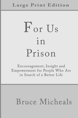 For Us In Prison: Encouragement, Insight and Empowerment for People Who Are in Search of a Better Life by Micheals, Bruce