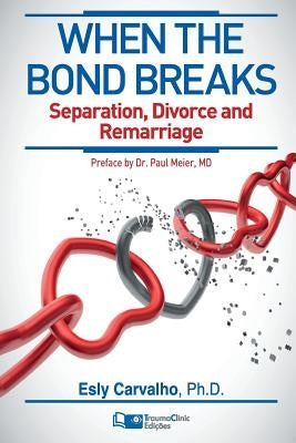 When the Bond Breaks: Separation, Divorce and Remarriage by Carvalho, Esly Regina