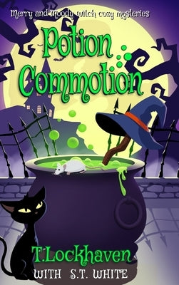 Merry and Moody Witch Cozy Mysteries: Potion Commotion by Lockhaven, T.