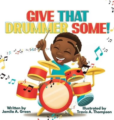 Give That Drummer Some! by Green, Jamila A.