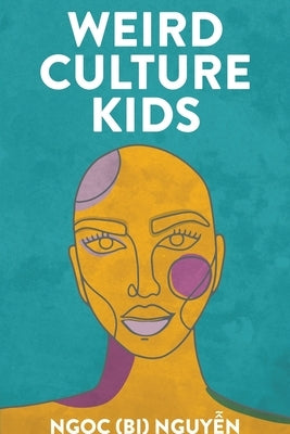 Weird Culture Kids by Nguy&#7877;n, Ng&#7885;c (bi)