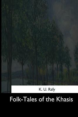 Folk-Tales of the Khasis by Rafy, K. U.