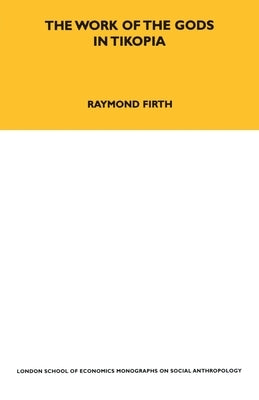 The Work of the Gods in Tikopia: Second Edition by Firth, Raymond William