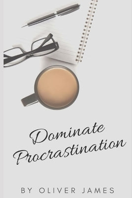 Dominate Procrastination by Kenny, Christopher