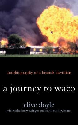 A Journey to Waco: Autobiography of a Branch Davidian by Doyle, Clive