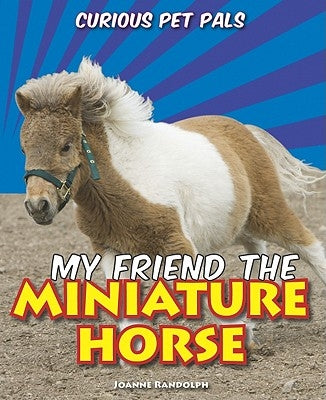 My Friend the Miniature Horse by Randolph, Joanne
