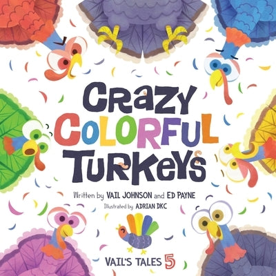 Crazy Colorful Turkeys: Vail's Tales 5 by Payne, Ed