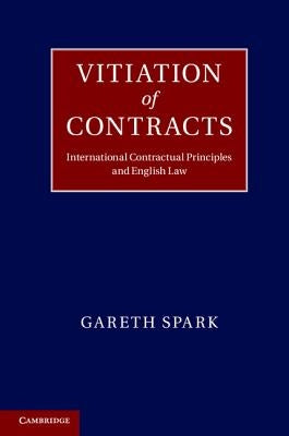 Vitiation of Contracts: International Contractual Principles and English Law by Spark, Gareth