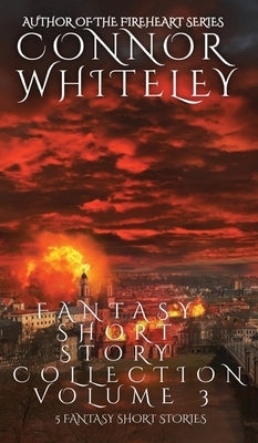 Fantasy Short Story Collection Volume 3: 5 Fantasy Short Stories by Whiteley, Connor
