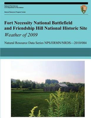 Fort Necessity National Battlefield and Friendship Hill National Historic Site Weather of 2009 by Knight, Paul