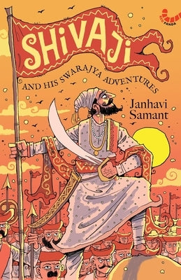 Shivaji and His Swarajya Adventures by Samant, Janhavi