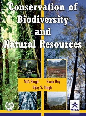Conservation of Biodiversity and Natural Resources by Singh, M. P. &. Dey Soma &. Singh S. Vij