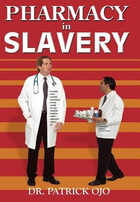 Pharmacy In Slavery by Ojo, Patrick