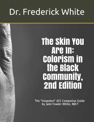 The Skin You Are In: Colorism in the Black Community, 2nd Edition: A Companion Guide for Schools by Jami Fowler-White, NBCT by Fowler-White, Nbct Jami