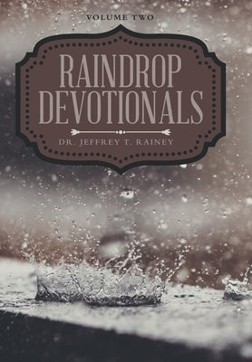 Raindrop Devotionals: Volume Two by Rainey, Jeffrey T.