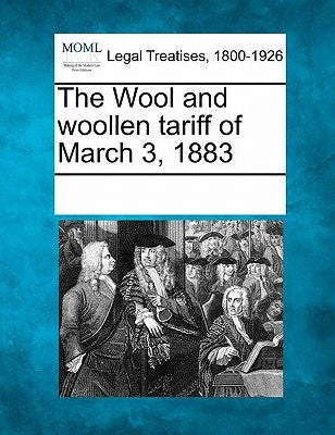 The Wool and Woollen Tariff of March 3, 1883 by Multiple Contributors