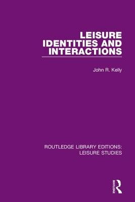 Leisure Identities and Interactions by Kelly, John R.