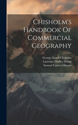 Chisholm's Handbook Of Commercial Geography by Chisholm, George Goudi