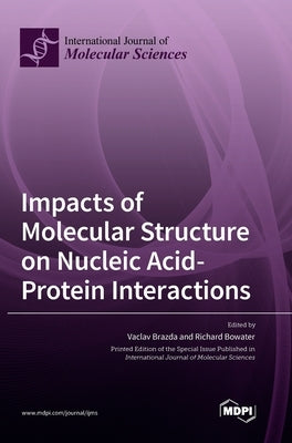 Impacts of Molecular Structure on Nucleic Acid-Protein Interactions by Brazda, Vaclav