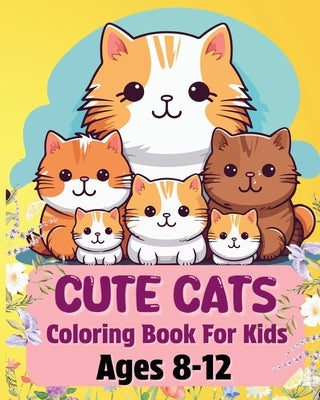 Cute Cats Coloring Book For Kids Ages 8-12: Adorable and special illustrations by McMihaela, Sara