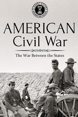 American Civil War: The War Between the States by History, Almanac