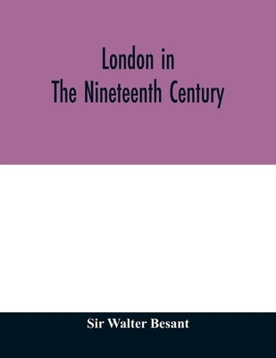 London in the nineteenth century by Walter Besant