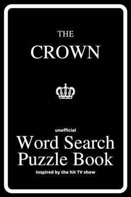 The Unofficial Word Search Puzzle Book of The Crown: 42 Themed Word Searches Inspired by the Hit TV Programme by Bailey, Joanna