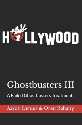 Ghostbusters III: A Failed Ghostbusters Treatment by Rehany, Oren