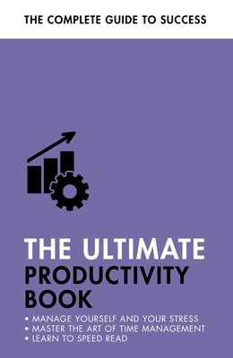 The Ultimate Productivity Book: Manage Your Time, Increase Your Efficiency, Get Things Done by Konstant, Tina