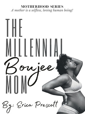 The Millennial Boujee Mom: Motherhood Series by Prescott, Erica
