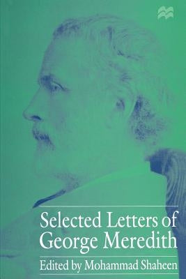 Selected Letters of George Meredith by Shaheen, Mohammad