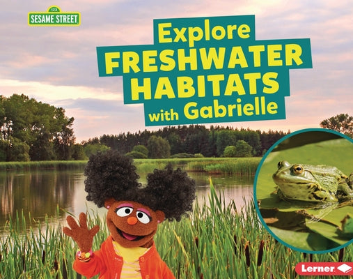 Explore Freshwater Habitats with Gabrielle by Reed, Charlotte