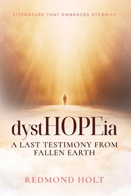 dystHOPEia: A Last Testimony from a Fallen Earth by Holt, Redmond