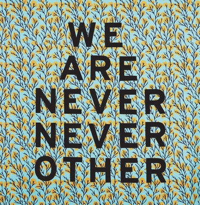 Aram Han Sifuentes: We Are Never Never Other by Han Sifuentes, Aram