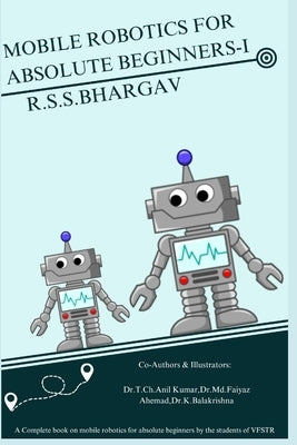 Mobile Robotics for Absolute Beginners-I: "Discovering the World of Mobile Robotics: An Introductory Expedition" by Kumar, T. Ch Anil