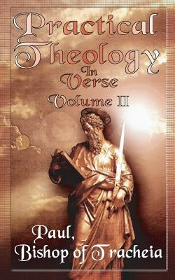 Practical Theology in Verse, Volume II by Bishop of Tracheia, Paul