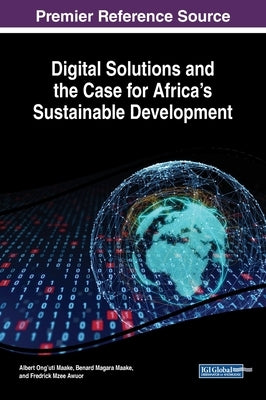 Digital Solutions and the Case for Africa's Sustainable Development by Maake, Albert Ong'uti