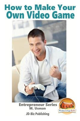 How to Make Your Own Video Game by Davidson, John