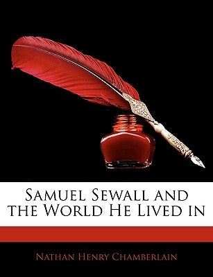 Samuel Sewall and the World He Lived in by Chamberlain, Nathan Henry