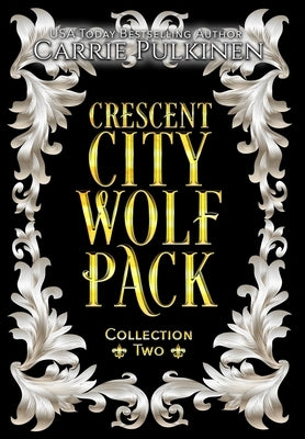 Crescent City Wolf Pack Collection Two: Books 4 - 6 by Pulkinen, Carrie