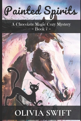 Painted Spirits: A Chocolate Magic Cozy Mystery - Book 7 by Swift, Olivia