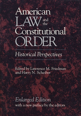 American Law and the Constitutional Order: Historical Perspectives, Enlarged Edition by Friedman, Lawrence M.