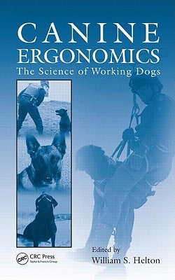 Canine Ergonomics: The Science of Working Dogs by Helton, William S.