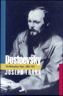 Dostoevsky: The Miraculous Years, 1865-1871 by Frank, Joseph