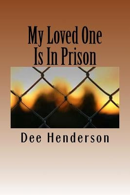 My Loved One Is In Prison by Henderson, Dee